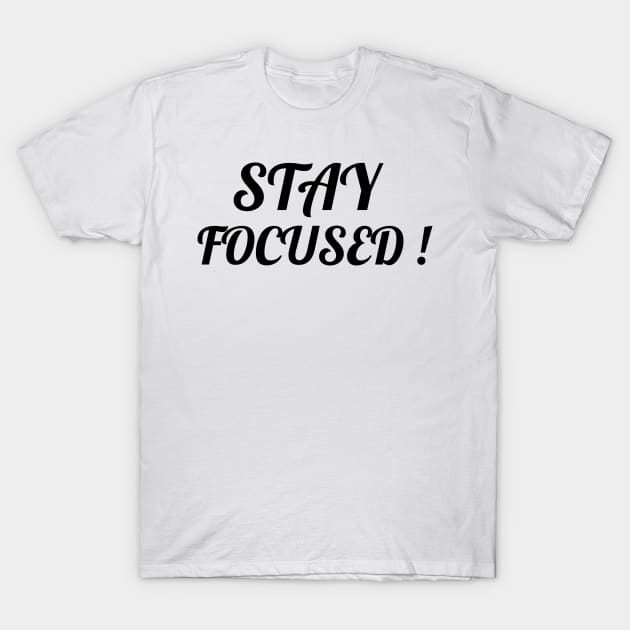 STAY FOCUSED! T-Shirt by BigtoFitmum27